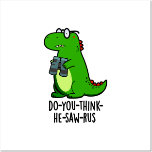 Do-you-think-he-saw-rus Cute Dinosaur Pun Posters and Art